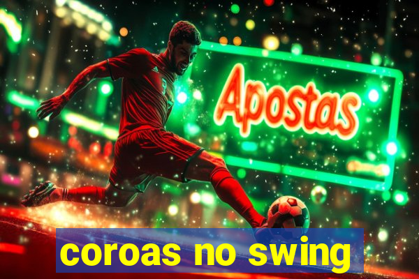 coroas no swing